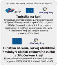 Logo SROP - EU - Jihočeský kraj >> Tyto stránky jsou jedním z výstupů projektu Turistika na koni. Tento projekt byl financována Evropskou unií a Jihočeským krajem v rámci Společného regionálního operačního programu Grantové schéma 4.1.2 na podporu regionálních a místních služeb cestovního ruchu v Jihočeském kraji pro veřejné subjekty.